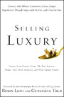 Selling Luxury - Connect with Affluent Customers, Create Unique Experiences Through Impeccable Service, and Close the Sale