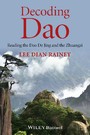 Decoding Dao - Reading the Dao De Jing (Tao Te Ching) and the Zhuangzi (Chuang Tzu)