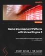 Game Development Patterns with Unreal Engine 5 - Build maintainable and scalable systems with C++ and Blueprint
