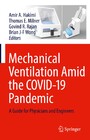 Mechanical Ventilation Amid the COVID-19 Pandemic - A Guide for Physicians and Engineers