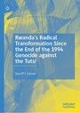 Rwanda's Radical Transformation Since the End of the 1994 Genocide against the Tutsi