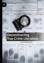 Deconstructing True Crime Literature