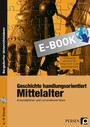 Geschichte handlungsorientiert: Mittelalter - Arbeitsblätter und Lernzielkontrollen (6. bis 8. Klasse)