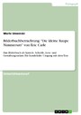 Bilderbuchbetrachtung: 'Die kleine Raupe Nimmersatt' von Eric Carle - Das Bilderbuch als Sprech-, Schreib-, Lese- und Gestaltungsanlass. Ein handelnder Umgang mit dem Text