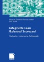 Integrierte Lean Balanced Scorecard - Methoden, Instrumente, Fallbeispiele