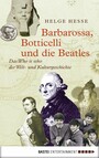Barbarossa, Botticelli und die Beatles - Das Who is who der Welt- und Kulturgeschichte