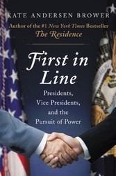 First in Line - Presidents, Vice Presidents, and the Pursuit of Power
