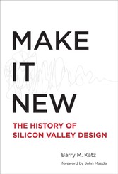 Make It New - A History of Silicon Valley Design