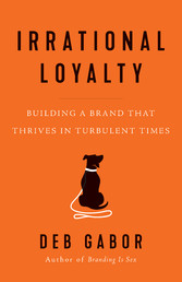Irrational Loyalty - Building a Brand That Thrives in Turbulent Times