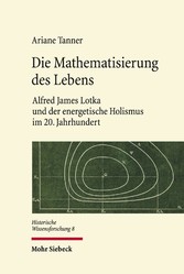Die Mathematisierung des Lebens - Alfred James Lotka und der energetische Holismus im 20. Jahrhundert