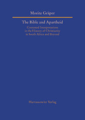 The Bible and Apartheid - Contested Interpretations in the History of Christianity in South Africa and Beyond