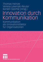 Innovation durch Kommunikation - Kommunikation als Innovationsfaktor für Organisationen
