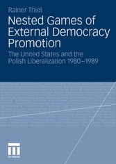 Nested Games of External Democracy Promotion - The United States and the Polish Liberalization 1980-1989