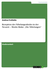 Rezeption des Nibelungenliedes in der Neuzeit - Moritz Rinke: 'Die Nibelungen'
