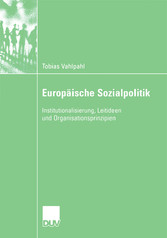 Europäische Sozialpolitik - Institutionalisierung, Leitideen und Organisationsprinzipien