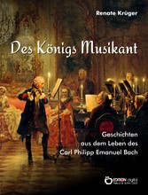 Des Königs Musikant - Geschichten aus dem Leben des Carl Philipp Emanuel Bach
