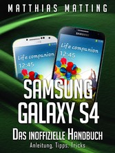 Samsung Galaxy S4 - das inoffizielle Handbuch. Anleitung, Tipps, Tricks